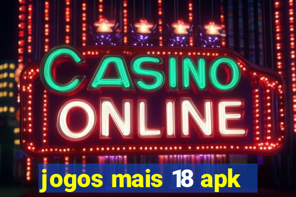 jogos mais 18 apk